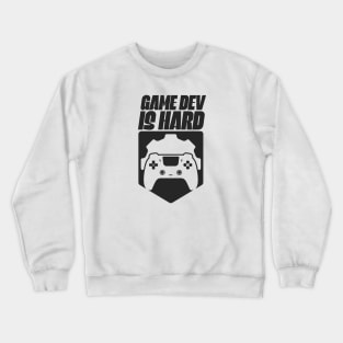 Game Dev Is Hard Crewneck Sweatshirt